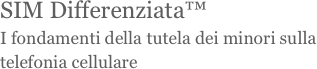 SIM Differenziata™
I fondamenti della tutela dei minori sulla telefonia cellulare